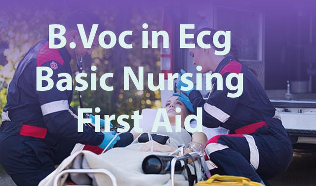 B.Voc in ECG Basic Nursing First Aid